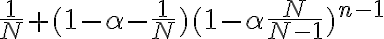  \frac{1}{N} + (1 - \alpha - \frac{1}{N}) ( 1 - \alpha  \frac{N}{N-1})^{n-1} 