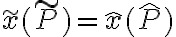  \tilde x(\tilde P) = \hat x(\hat P) 