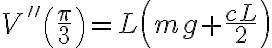 V'' \left( \frac \pi 3 \right) = L \left( mg + \dfrac{cL}{2} \right) 