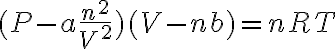 (P-a\frac{n^2}{V^2})(V-nb) = nRT