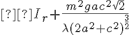  I_r + \dfrac{m^2 g a c^2 \sqrt{2}}{\lambda (2a^2+c^2)^{\frac{3}{2}}} 