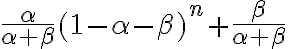   \frac{ \alpha }{\alpha+ \beta}  (1- \alpha - \beta)^{n} + \frac{\beta }{ \alpha + \beta  }  