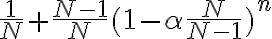  \frac{1}{N} + \frac {N-1}{N} ( 1 - \alpha \frac {N}{N-1})^n 