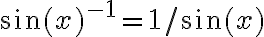 \sin(x)^{-1} = 1/\sin(x)